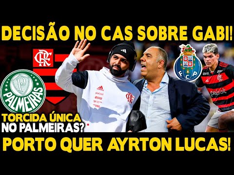 DECISÃO NO CAS SOBRE GABIGOL! PORTO QUER JOGADOR DO FLA! TORCIDA ÚNICA NO PALMEIRAS? SAIBA TUDO!