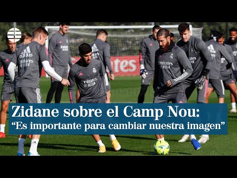 Zidane: El Camp Nou es un buen escenario para reivindicarnos y mejorar nuestra imagen