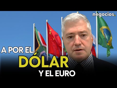 A por el dólar y el euro: ¿por qué los BRICS buscan el fin de las divisas a nivel mundial? Orella