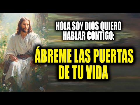 HOLA SOY DIOS QUIERO HABLAR CONTIGO - ÁBREME LAS PUERTAS DE TU VIDA