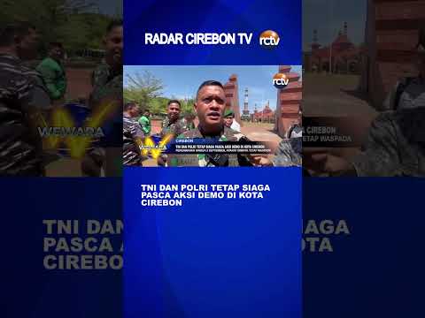TNI dan Polri Tetap Siaga Pasca Aksi Demo di Kota Cirebon