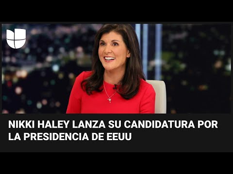 La exgobernadora Nikki Haley entra a la contienda por la candidatura republicana a la presidencia