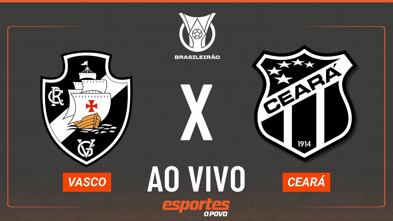 Vasco x Ceará – AO VIVO | Brasileirão – 23ª rodada