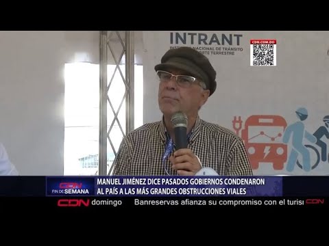 Manuel Jiménez dice pasados gobiernos condenaron al país a las más grandes obstrucciones viales