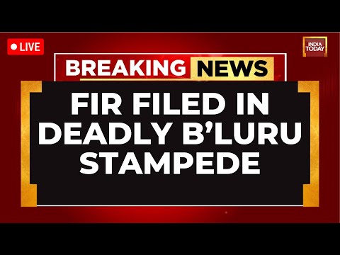Bengaluru Stampede News LIVE: FIR Registered On Bengaluru Stampede Incident | India Today