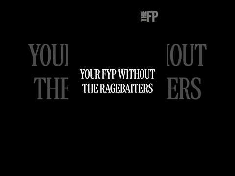 Your FYP Without the Ragebaiters