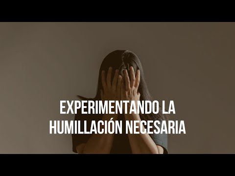 Experimentando La Humillación Necesaria - Salvador Gómez
