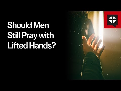 Should Men Still Pray with Lifted Hands?