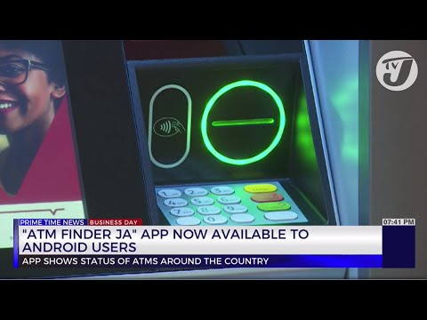 ATM Finder JA' App Now Available to Android Users | TVJ Business Day