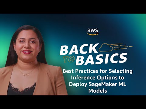 Back to Basics: Best Practices for Selecting Inference Options to Deploy SageMaker ML Models