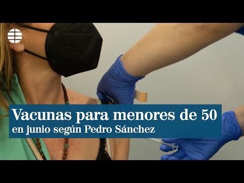 Pedro Sánchez anuncia que en junio comenzará la vacunación masiva de menores de 50 años