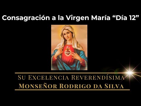 12) Día 12 “33 días de Consagración a la Virgen María” 09 May 2024