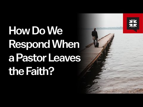 How Do We Respond When a Pastor Leaves the Faith? // Ask Pastor John