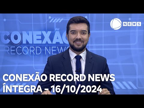 Conexão Record News - 16/10/2024