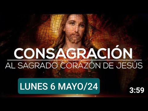 ?? CONSAGRACIÓN DEL DÍA AL SAGRADO CORAZÓN DE JESÚS.  LUNES 6 DE MAYO/24 ??