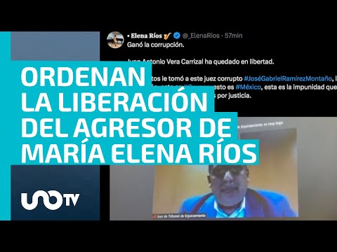 Juez ordena la liberación de Juan Antonio Vera Carrizal, agresor de María Elena Ríos