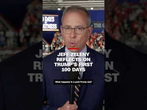 Jeff Zeleny reflects on Trump’s first 100 days