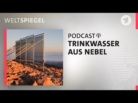 Geniale Idee: wie man aus Wolken Trinkwasser macht | Weltspiegel Podcast