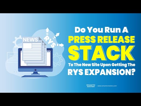 Do You Run A Press Releases Stack To The New Site Upon Getting The RYS Expansion?