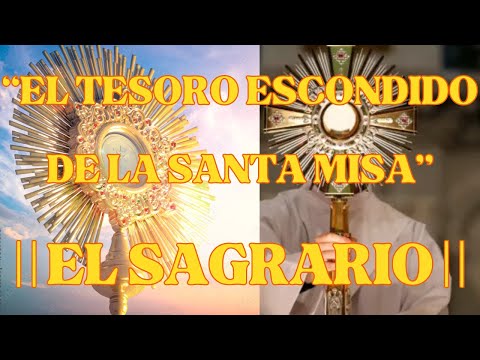 ?  ? “EL TESORO ESCONDIDO DE LA SANTA MISA”| | EL SAGRARIO | |