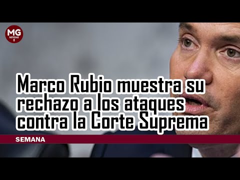 REACCIONES DESDE EEUU  Marco Rubio muestra su rechazo a los ataques contra la Corte Suprema