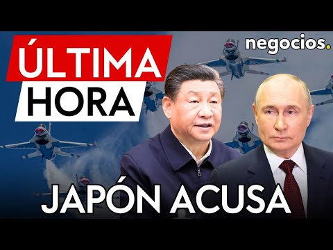 ÚLTIMA HORA | Japón acusa a China y Rusia de violaciones del espacio aéreo