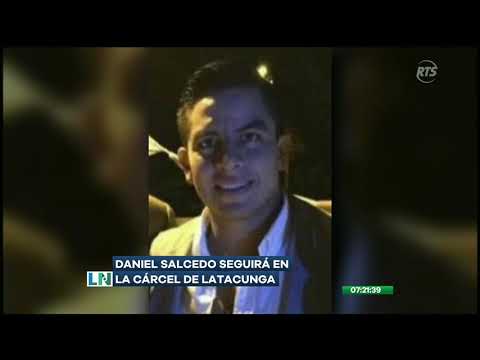 Daniel Salcedo seguirá en la cárcel de Latacunga