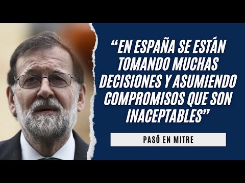 Mariano Rajoy: “En España se están tomando muchas decisiones y compromisos que son inaceptables”