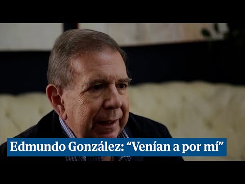 Edmundo González: Venían a por mí