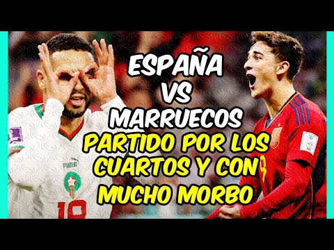 PARTIDAZO ESPAÑA - MARRUECOS! Análisis de un choque en el que SALTARÁN CHISPAS!