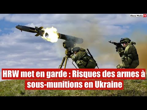 HRW met en garde : Risques des armes à sous-munitions en Ukraine