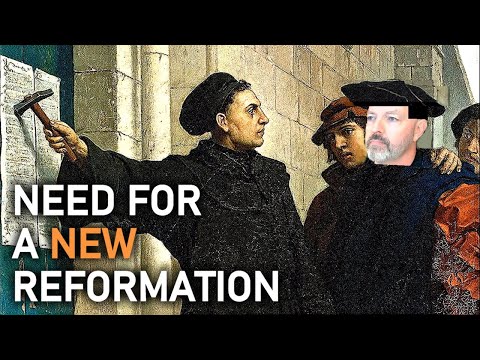 Thoughts on the 16th Century Protestant Reformation and the Need for A New Reformation Today