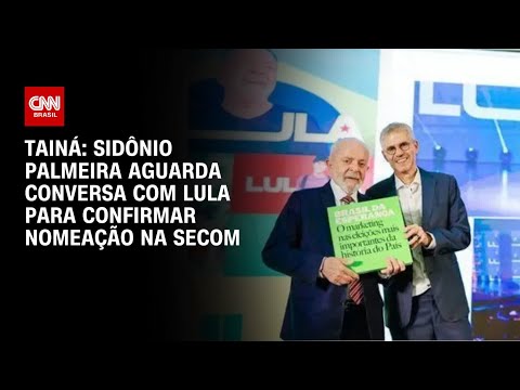 Tainá: Sidônio Palmeira aguarda conversa com Lula para confirmar nomeação na Secom | BASTIDORES CNN