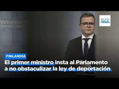 El primer ministro de Finlandia insta al Parlamento a no obstaculizar la ley de deportación