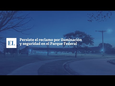 PERSISTE EL RECLAMO POR ILUMINACIÓN Y SEGURIDAD EN EL PARQUE FEDERAL