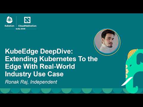 KubeEdge DeepDive: Extending Kubernetes To the Edge With Real-World Industry Use Case - Ronak Raj