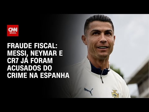 ​Messi, Neymar e CR7 já foram acusados de fraude fiscal na Espanha | CNN 360º