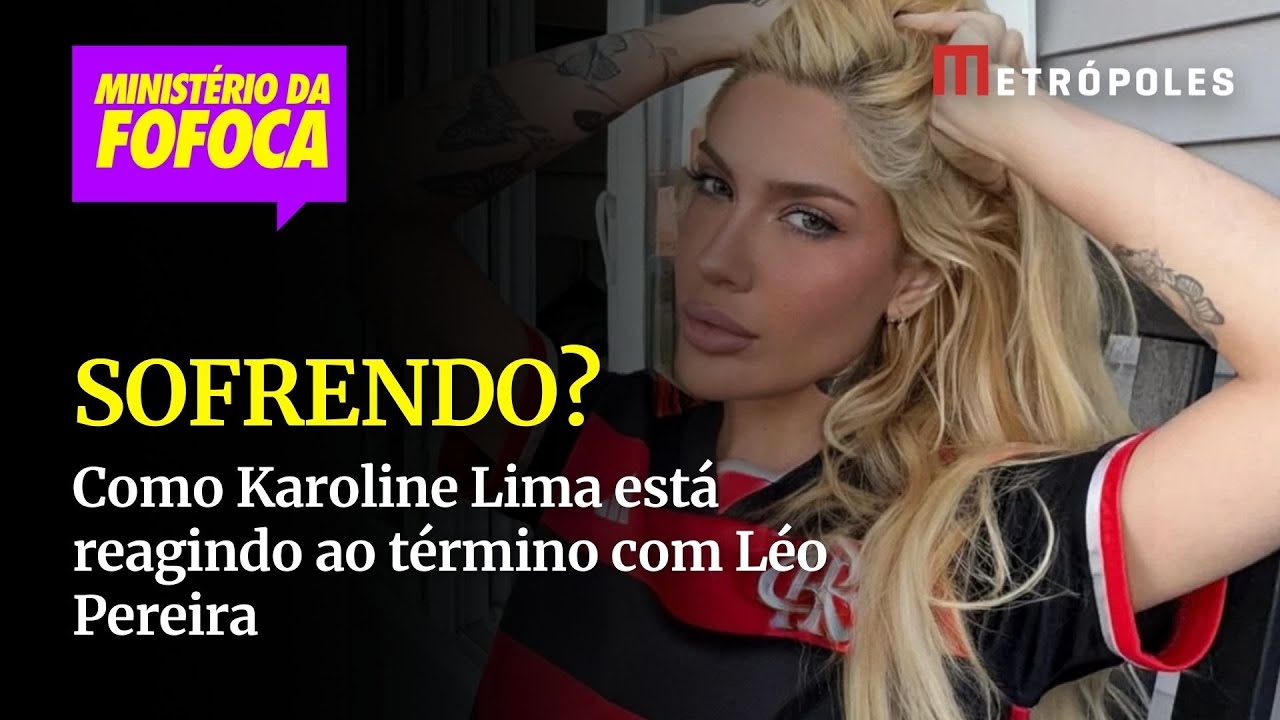 Saiba como foi a reação de Karoline Lima ao terminar com Léo Pereira