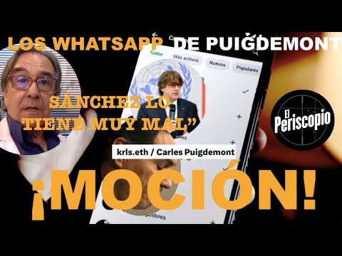 ¡LOS WHATSAPP DE PUIGDEMONT, AL DESCUBIERTO! HABRÁ MOCIÓN SI SÁNCHEZ NO LO HACE PRESIDENT