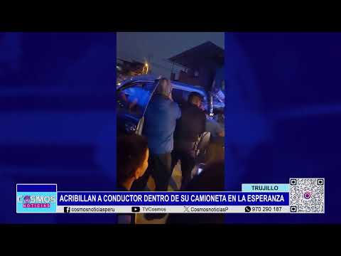Trujillo: acribillan a conductor dentro de su camioneta en La Esperanza