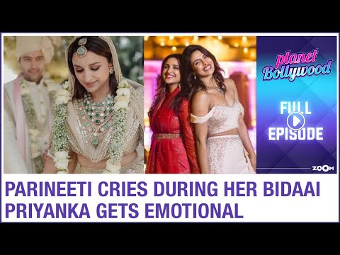 Parineeti BREAKS DOWN during her Bidaai ceremony | Priyanka gets EMOTIONAL as Parineeti gets married