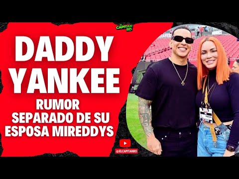 Daddy Yankee separado de su esposa Mireddys