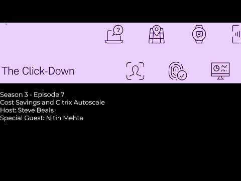 The Click-Down - S3 Ep7: Cost Savings and Citrix Autoscale