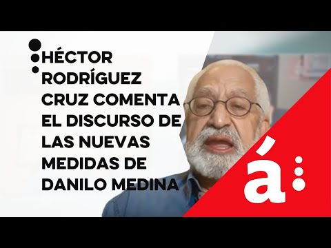 Héctor Rodríguez Cruz comenta el discurso de las nuevas medidas de Danilo Medina