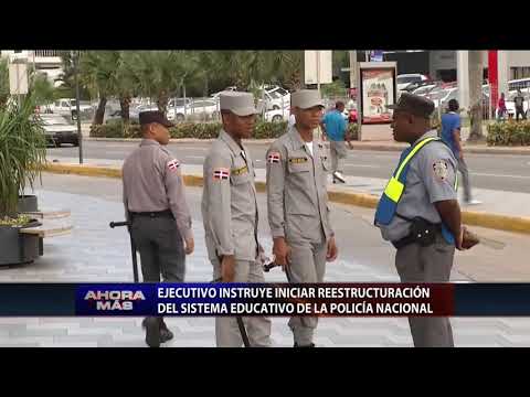 Ejecutivo instruye iniciar reestructuración del sistema educativo de la Policía Nacional