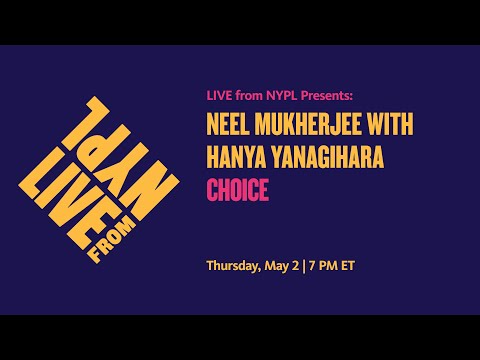 Neel Mukherjee with Hanya Yanagihara: Choice | LIVE from NYPL