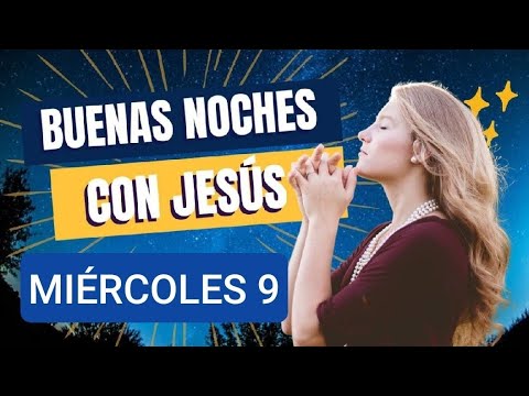 BUENAS NOCHES CON JESÚS.  MIÉRCOLES 9 DE OCTUBRE DE 2024