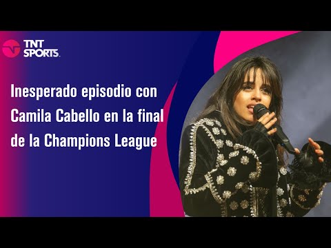 Inesperado episodio con Camila Cabello en la final de la Champions League - TNT Sports