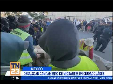 Desalojan campamento de migrantes en Ciudad Juárez
