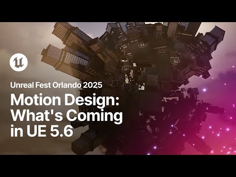 Motion Design: What's Coming in UE 5.6 | Unreal Fest Orlando 2025
